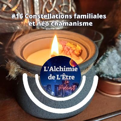 #16 Constellations familiales et néo chamanisme #16 Constellations familiales et néo chamanisme