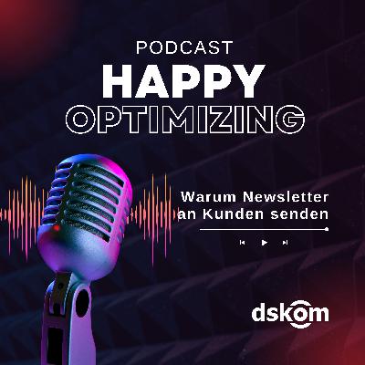 Happy Optimizing 021: Warum Newsletter an Kunden versenden