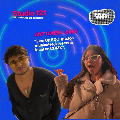 ANTTONEO - &MIA | Analizando Line Up EDC, Gustos musicales, Opinión sobre la escena CDMX, Review &me