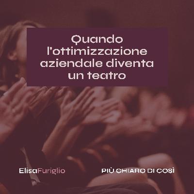 Oltre la performance: quando l'ottimizzazione aziendale diventa teatro #17 Oltre la performance: quando l'ottimizzazione aziendale diventa teatro #17