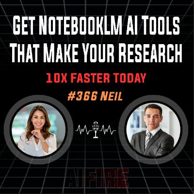 #366 Neil: Get NotebookLM AI Tools That Make Your Research 10x Faster Today