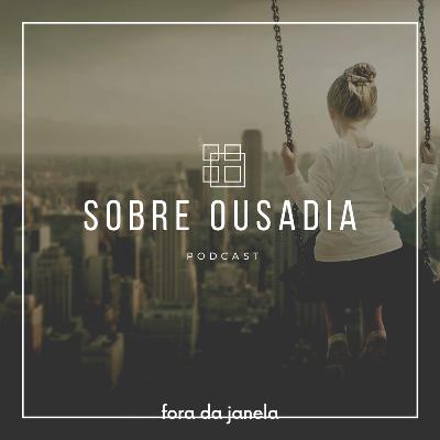 #29 Sobre ousadia #29 Sobre ousadia