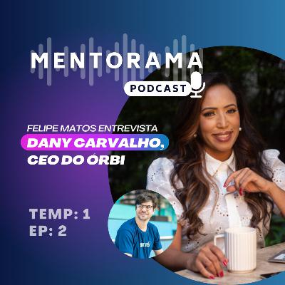 Mentorama Podcast - Temp 1, Ep 2 - Felipe Matos entrevista Dany Carvalho Mentorama Podcast - Temp 1, Ep 2 - Felipe Matos entrevista Dany Carvalho
