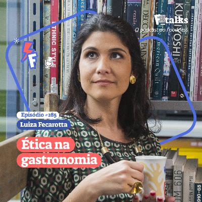 Luiza Fecarotta - Ética na gastronomia # 285