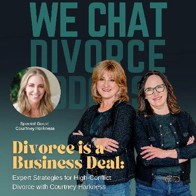 Divorce Is a Business Deal: Strategy for High-Conflict Divorce with Courtney Harkness