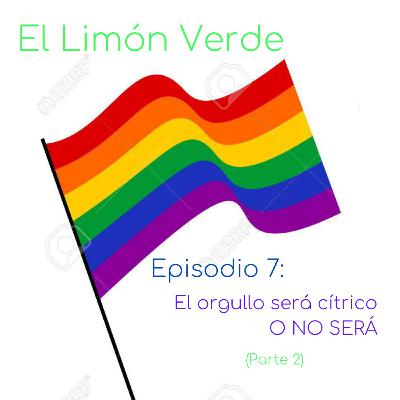 El Limón Verde 1x07: El orgullo será cítrico O NO SERÁ (Parte 2)
