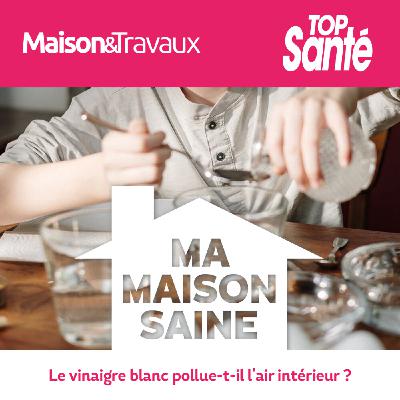 Le vinaigre blanc pollue-t-il l’air intérieur ?
