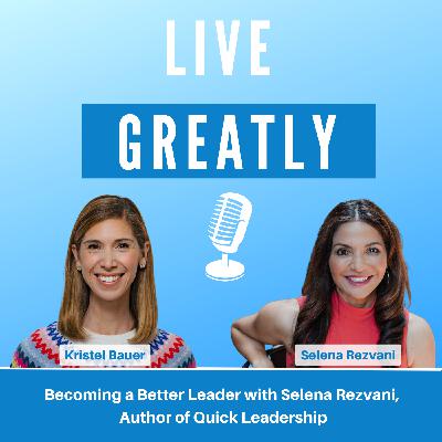 Becoming a Better Leader with Selena Rezvani, Author of Quick Leadership
