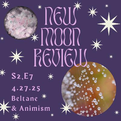S2, Ep 7: Beltane, Animism, and April's New Moon in Taurus ♉️🌑 S2, Ep 7: Beltane, Animism, and April's New Moon in Taurus ♉️🌑