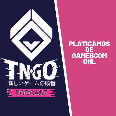 034 - Platicamos de Gamescom ONL 034 - Platicamos de Gamescom ONL