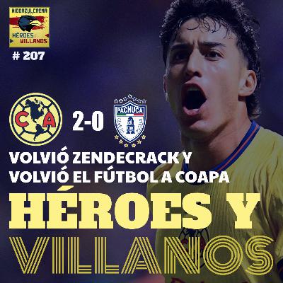 T11E15 - HÉROES Y VILLANOS del Club América (2-0) Pachuca-sa + Zendejas Indomable + Jardine se comió a Almada + Mundial de Clubes + Diablismo