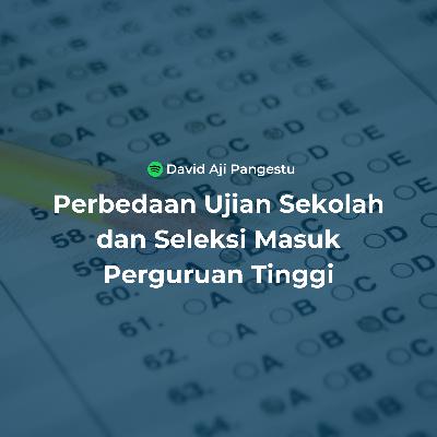 Perbedaan Ujian Sekolah dan Seleksi Masuk Perguruan Tinggi