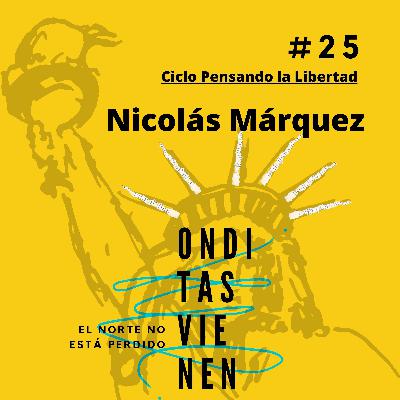 Capitulo 25: Nicolás Márquez - Ciclo "Pensando la Libertad"