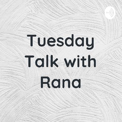 Tuesday Talk with Rana Ep.1