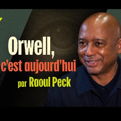 Orwell, c’est aujourd’hui, par Raoul Peck Orwell, c’est aujourd’hui, par Raoul Peck