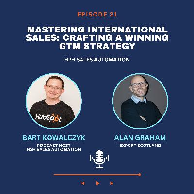 Ep 21 - Mastering Sales Lead Generation for International Markets with Alan Graham