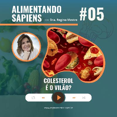 EP05 - Colesterol é o Vilão? EP05 - Colesterol é o Vilão?
