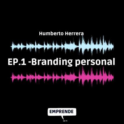 Episodio 1: Branding Personal (con Humberto Herrera)