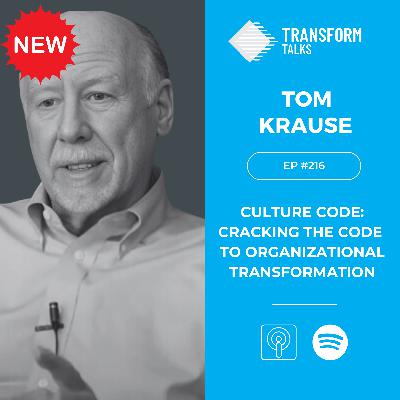 #216 -  Culture Code: Cracking the Code to Organizational Transformation with Tom Krause