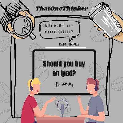 Tech Talks - Why should you BUY an IPAD? and Talks about Coffee | Ft. Andy Tech Talks - Why should you BUY an IPAD? and Talks about Coffee | Ft. Andy