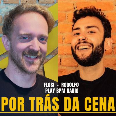 Rodolfo e Flosi (Play BPM radio) - Por trás da cena podcast #15