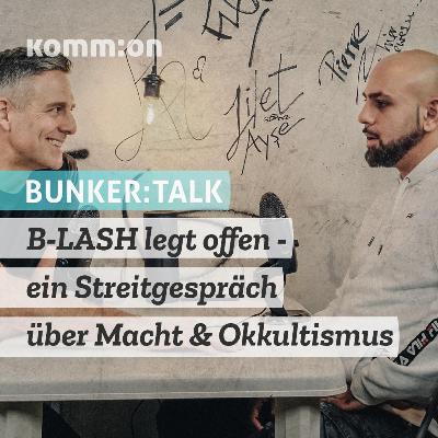 BUNKER:TALK B-LASH legt offen - ein Streitgespräch über Macht & Okkultismus (Audiomitschnitt)