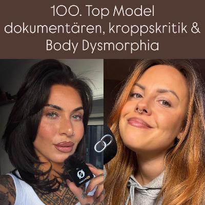 100. Top Model dokumentären, kroppskritik & Body Dysmorphia