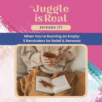 When You’re Running on Empty: 5 Reminders for Relief & Renewal (replay) | E171 When You’re Running on Empty: 5 Reminders for Relief & Renewal (replay) | E171