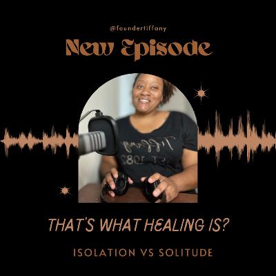 Isolation VS Solitude