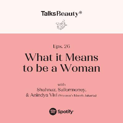Makna Talks Beauty Ep.26: What it Means to be a Women with Anindya Vivi