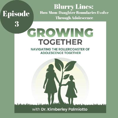 Blurry Lines:  How Mom & Daughter Boundaries Evolve Through Adolescence