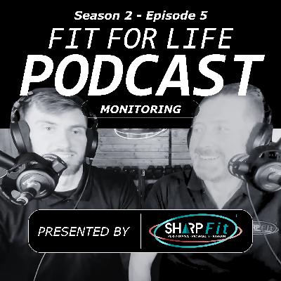 Fit For Life Podcast | Season 2 Episode 5 | Monitoring