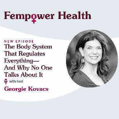 The Body System That Regulates Everything—And Why No One Talks About It - Fempower Health | A Women's Health Podcast