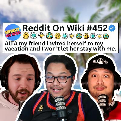 #452: I Won't Let My Friend STAY With Me On My Vacation...AITA?