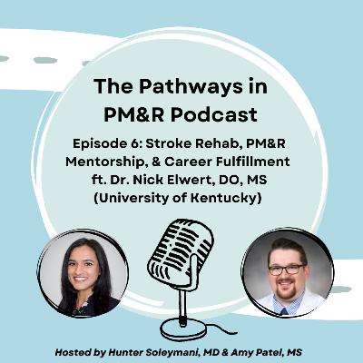 8. Stroke Rehab, PM&R Mentorship, & Career Fulfillment ft. Dr. Nick Elwert, DO, MS 8. Stroke Rehab, PM&R Mentorship, & Career Fulfillment ft. Dr. Nick Elwert, DO, MS