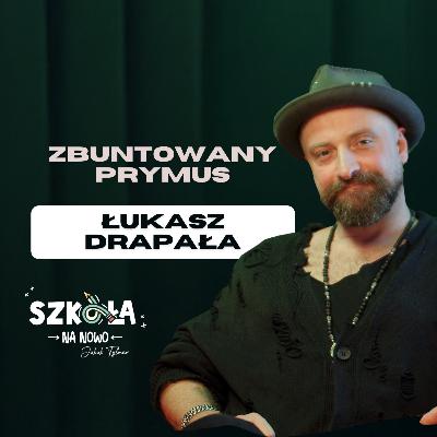 ZBUNTOWANY PRYMUS | Łukasz Drapała | S01E11