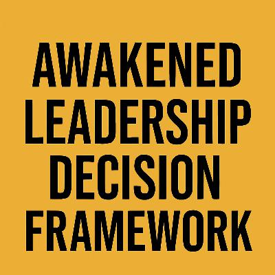 Awakened Leadership Decision Framework: A Deep Dive into the Four Pillars of Clarity Awakened Leadership Decision Framework: A Deep Dive into the Four Pillars of Clarity