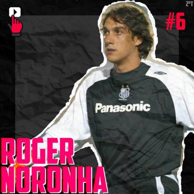Roger Noronha | E6T2 Os Goleiros