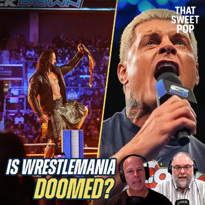 Is WrestleMania doomed? Plus, will Brock Lesnar save The Vision? | That Sweet Pop Ep. 22