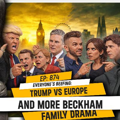 EVERYONE'S BEEFING: TRUMP VS EUROPE AND MORE BECKHAM FAMILY DRAMA | TDA - 874 EVERYONE'S BEEFING: TRUMP VS EUROPE AND MORE BECKHAM FAMILY DRAMA | TDA - 874
