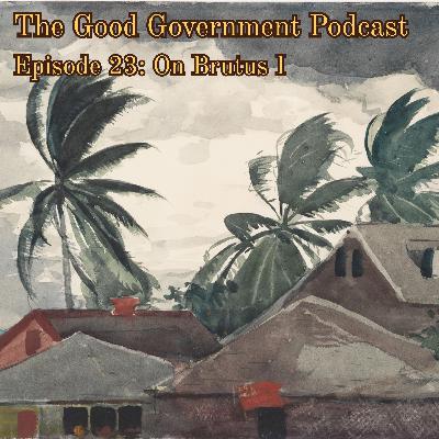 The Good Government Podcast - Episode 23 - On Brutus I