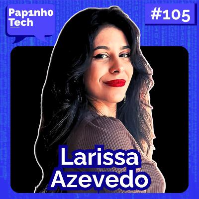 CONSTRUÇÃO DE CARREIRA EM FRONT-END - Larissa Azevedo - Papinho Tech #105