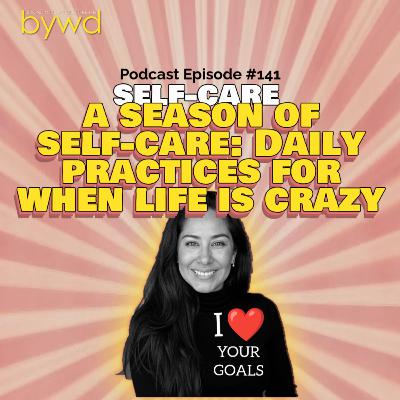 Episode 141 01/29/2026 [SELF-CARE] A Season of Self-Care: Daily Practices for When Life is Crazy
