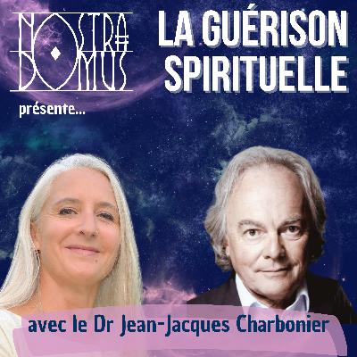 La guérison spirituelle, avec le Dr. Jean-Jacques Charbonier