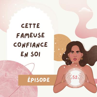#52 Cette fameuse confiance en soi #52 Cette fameuse confiance en soi