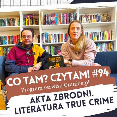 Akta zbrodni. Literatura true crime. Co tam? Czytam! #94