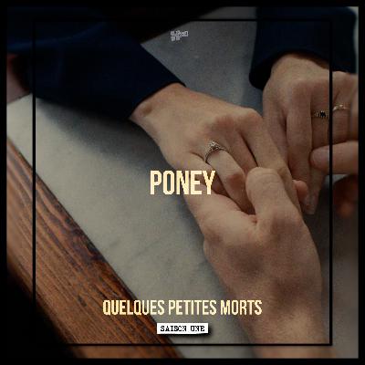Poney | Quelques Petites Morts (S1E02)