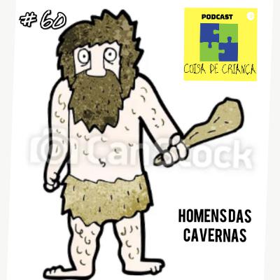 #60 Homens das cavernas