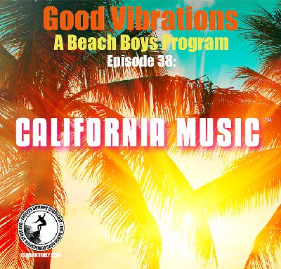 Good Vibrations: Episode 38 — California Music • Add Some Music To Your Day Good Vibrations: Episode 38 — California Music • Add Some Music To Your Day