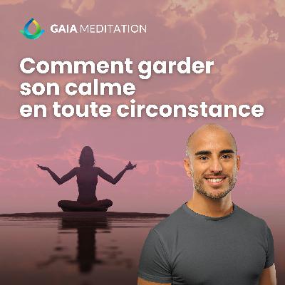 Comment garder son calme en toute circonstance ? (3 clés)